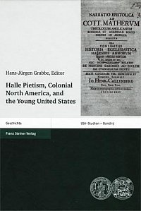 Hans-Jrgen Grabbe, Hrsg., Halle Pietism, Colonial North America and the Young United States (USA-Studien 15)